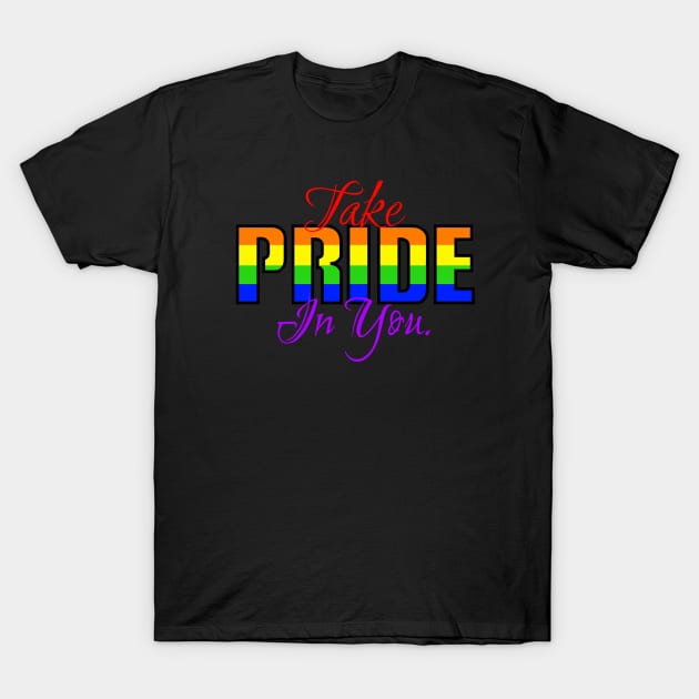 Take pride in you. T-Shirt by Sinister Motives Designs